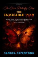 The Toxic Butterfly Trap - the INVISIBLE WAR VOL III: A Field Guide to 26 High Risk & Destructive Predatorial Relationship Patterns in the Digital Age 1938613732 Book Cover
