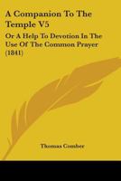 A Companion To The Temple V5: Or A Help To Devotion In The Use Of The Common Prayer 1437450105 Book Cover