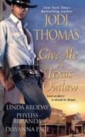 Give Me a Texas Outlaw 1420111736 Book Cover