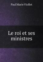 Le Roi Et Ses Ministres 5518948115 Book Cover