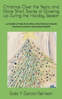 Christmas Over the Years, and More Short Stories of Growing Up During the Holiday Season: La Navidad a Través de los Años y Más Historias Cortas de Creciendo Durante la Temporada Navideña B0DQ7D1G2N Book Cover