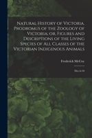 Natural History of Victoria. Prodromus of the Zoology of Victoria; or, Figures and Descriptions of the Living Species of all Classes of the Victorian 1018594833 Book Cover