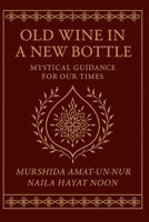 Old Wine in a New Bottle: Mystical Guidance for Our Times B0FJFJ4HSS Book Cover