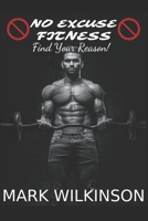 No Excuse Fitness: Find Your Reason B0CCCVRHTS Book Cover