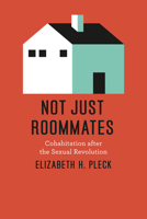 Not Just Roommates: Cohabitation after the Sexual Revolution 0226671046 Book Cover