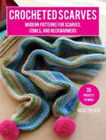 Crocheted Scarves: 35 projects to make: Modern patterns for scarves, cowls, and neckwarmers 1800656750 Book Cover
