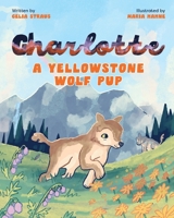 Charlotte A Yellowstone Wolf Pup 1923454293 Book Cover