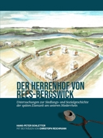 Der Herrenhof von Rees-Bergswick: Untersuchungen zur Siedlungs- und Sozialgeschichte der späten Eisenzeit am unteren Niederrhein 9464264438 Book Cover