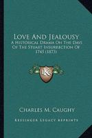 Love And Jealousy: A Historical Drama On The Days Of The Stuart Insurrection Of 1745 1104996235 Book Cover