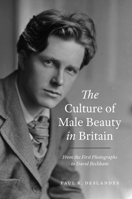 The Culture of Male Beauty in Britain: From the First Photographs to David Beckham 022677161X Book Cover