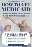 How to get Medicaid to pay for some or ALL of your long-term care expenses: without having to wait 5 years; without having to sell your house; and without having to go broke first. 1513634712 Book Cover
