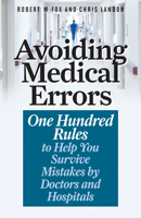 Avoiding Medical Errors: One Hundred Rules to Help You Survive Mistakes by Doctors and Hospitals 153813571X Book Cover