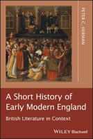 A Short History of Early Modern England: British Literature in Context 1405195592 Book Cover