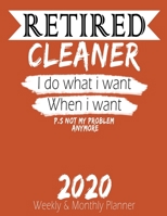 Retired Cleaner - I do What i Want When I Want 2020 Planner: High Performance Weekly Monthly Planner To Track Your Hourly Daily Weekly Monthly Progress - Funny Gift Ideas For Retired Cleaner - Agenda  1658208978 Book Cover