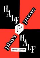 Half & Half- -Plays & Prose 1441561471 Book Cover