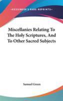 Miscellanies Relating To The Holy Scriptures, And To Other Sacred Subjects 1432647725 Book Cover
