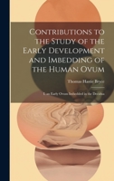 Contributions to the Study of the Early Development and Imbedding of the Human Ovum: I. an Early Ovum Imbedded in the Decidua 1022691112 Book Cover