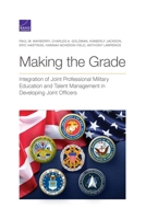 Making the Grade: Integration of Joint Professional Military Education and Talent Management in Developing Joint Officers 1977407005 Book Cover