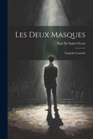 Les Deux Masques: Tragédie-Comédie 1022492276 Book Cover