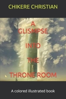 A GLISMPSE INTO THE THRONE ROOM: A SIGHT INTO GLORY B08P5TYG1N Book Cover