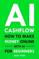 AI Cashflow: How to Make Money Online with AI for Beginners B0CWGZLRVS Book Cover