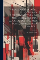 Examen Crítico Del Gobierno Representativo En La Sociedad Moderna, Traducido Del Italiano Por El Pensamiento Español... (Spanish Edition) 1022618644 Book Cover