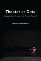 Theater as Data: Computational Journeys into Theater Research 0472074792 Book Cover