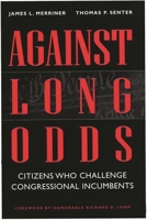 Against Long Odds: Citizens Who Challenge Congressional Incumbents 0275966429 Book Cover