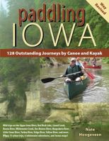 Paddling Iowa: 128 Outstanding Journeys by Canoe and Kayak 0615579477 Book Cover