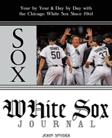 White Sox Journal: Year by Year and Day by Day with the Chicago White Sox Since 1901 1578603412 Book Cover