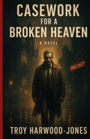 Casework for a Broken Heaven 1069698563 Book Cover