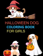 Halloween Dog Coloring Book For Girls: Halloween Dog Coloring Book For Toddlers B0BGNC98L7 Book Cover