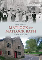 Matlock & Matlock Bath Through Time 1445609142 Book Cover