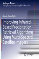 Improving Infrared-Based Precipitation Retrieval Algorithms Using Multi-Spectral Satellite Imagery 3319120808 Book Cover