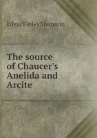 The Source of Chaucer's Anelida and Arcite 1021160407 Book Cover