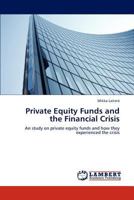 Private Equity Funds and the Financial Crisis: An study on private equity funds and how they experienced the crisis 3848405296 Book Cover