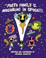 The Pasta Family 5: Macaroni In Space!!! 1461041554 Book Cover