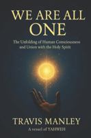 WE ARE ALL ONE: The Unfolding of Human Consciousness And Union With The Holy Spirit B0G53W9DDM Book Cover