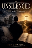 Unsilenced: A Jesuit Priest's Journey from Rome to Christ B0H1YPZ35Y Book Cover