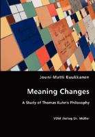 Meaning Changes: A Study of Thomas Kuhn's Philosophy 3836468956 Book Cover