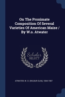 On The Proximate Composition Of Several Varieties Of American Maize / By W.o. Atwater 1377101991 Book Cover