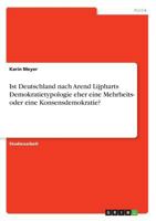 Ist Deutschland nach Arend Lijpharts Demokratietypologie eher eine Mehrheits- oder eine Konsensdemokratie? 3668828539 Book Cover