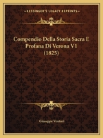 Compendio Della Storia Sacra E Profana Di Verona V1 (1825) 1167581695 Book Cover
