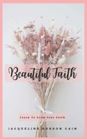 Beautiful Faith: Learn To Lean On God B0BLFY4Q3T Book Cover