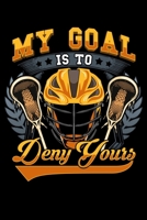 My Goal Is To Deny Yours: Lacrosse My Goal Is To Deny Yours Goalie & Defender Blank Composition Notebook for Journaling & Writing (120 Lined Pages, 6" x 9") 1710494034 Book Cover