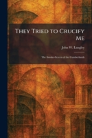 They Tried to Crucify Me: The Smoke-Screen of the Cumberlands 1025508165 Book Cover