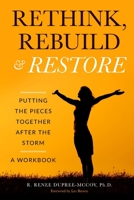 Rethink, Rebuild & Restore: Putting the Pieces Together After the Storm - A Workbook 1949903931 Book Cover
