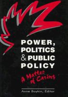 Power, Politics, and Public Policy: A Matter of Caring (Pub. / National League for Nursing Press) 0887376444 Book Cover