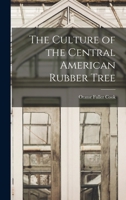 The Culture of the Central American Rubber Tree 1361667648 Book Cover