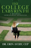 The College Labyrinth: A Mindful Admissions Approach 1098300270 Book Cover